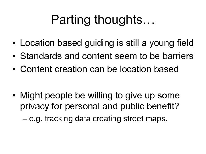 Parting thoughts… • Location based guiding is still a young field • Standards and