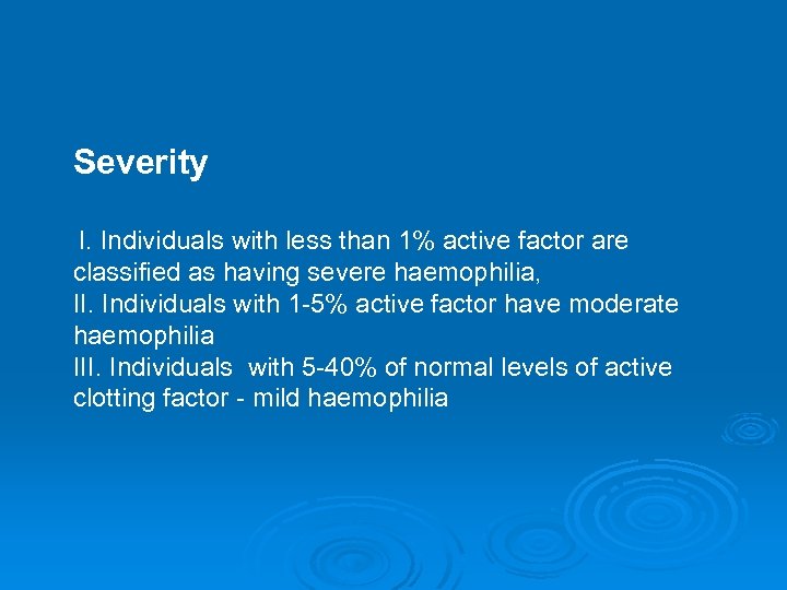 Severity I. Individuals with less than 1% active factor are classified as having severe