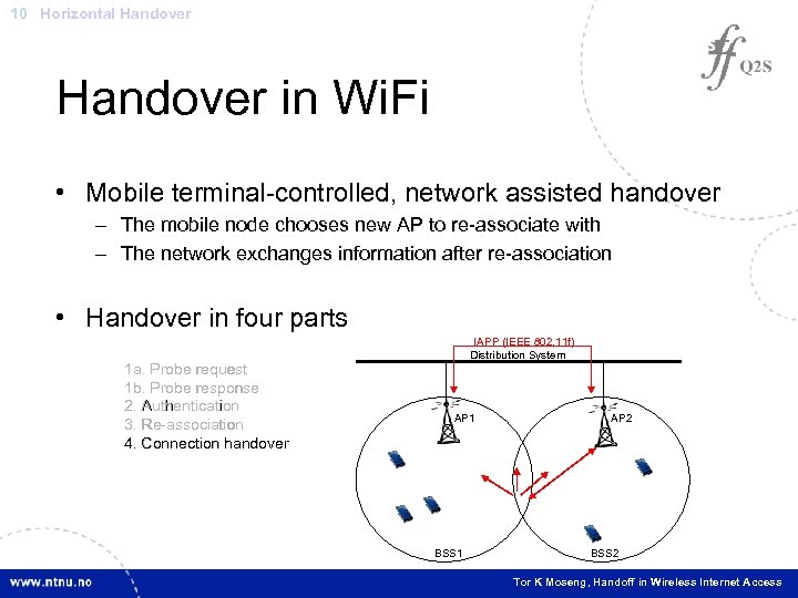 10 Horizontal Handover in Wi. Fi • Mobile terminal-controlled, network assisted handover – The