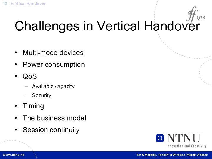 12 Vertical Handover Challenges in Vertical Handover • Multi-mode devices • Power consumption •