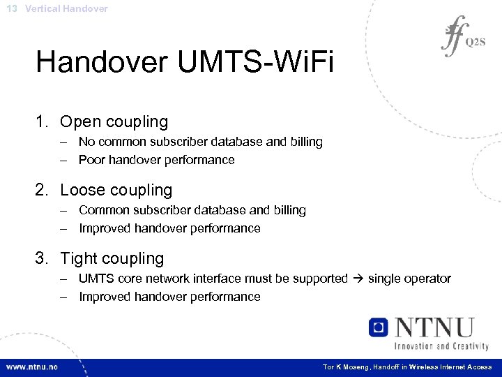 13 Vertical Handover UMTS-Wi. Fi 1. Open coupling – No common subscriber database and