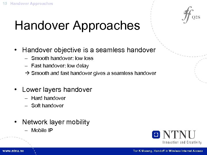 15 Handover Approaches • Handover objective is a seamless handover – Smooth handover: low