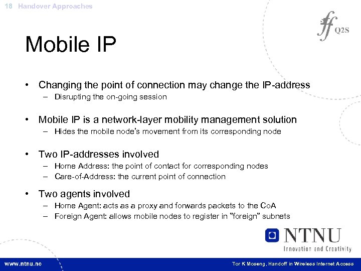 18 Handover Approaches Mobile IP • Changing the point of connection may change the
