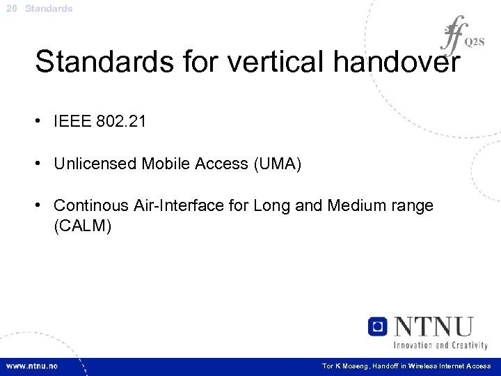 20 Standards for vertical handover • IEEE 802. 21 • Unlicensed Mobile Access (UMA)
