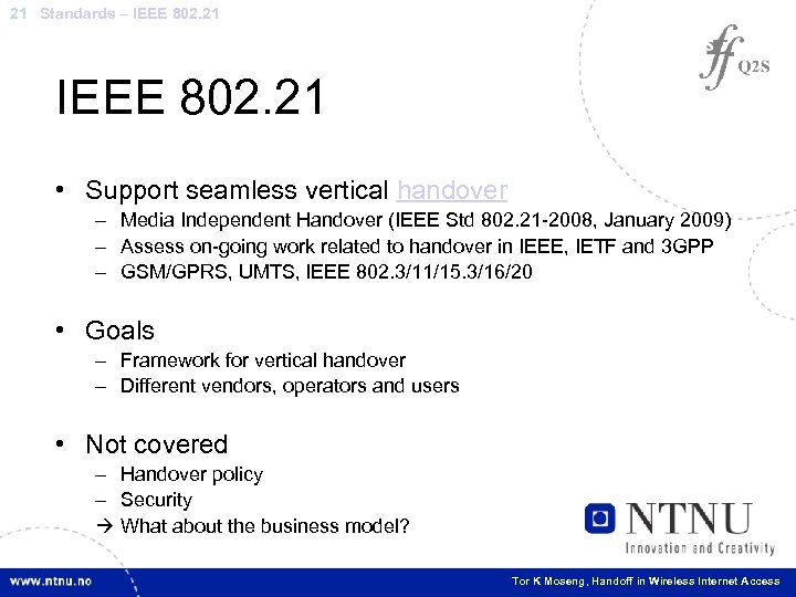 21 Standards – IEEE 802. 21 • Support seamless vertical handover – Media Independent