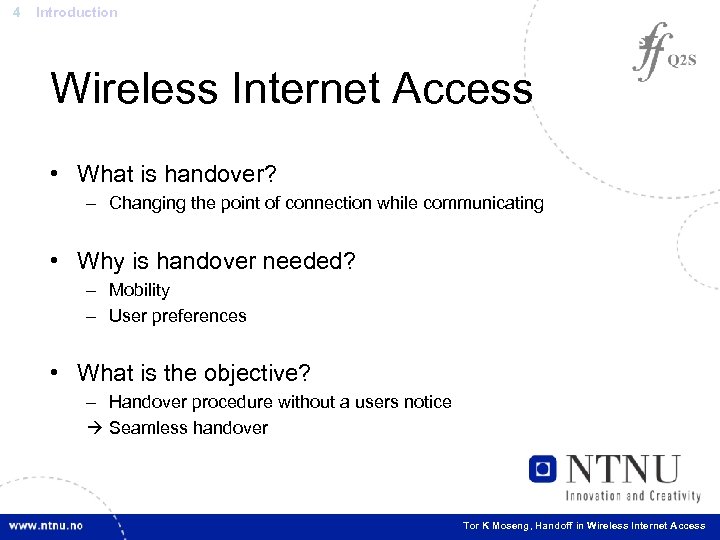 4 Introduction Wireless Internet Access • What is handover? – Changing the point of