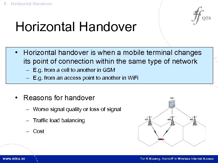8 Horizontal Handover • Horizontal handover is when a mobile terminal changes its point