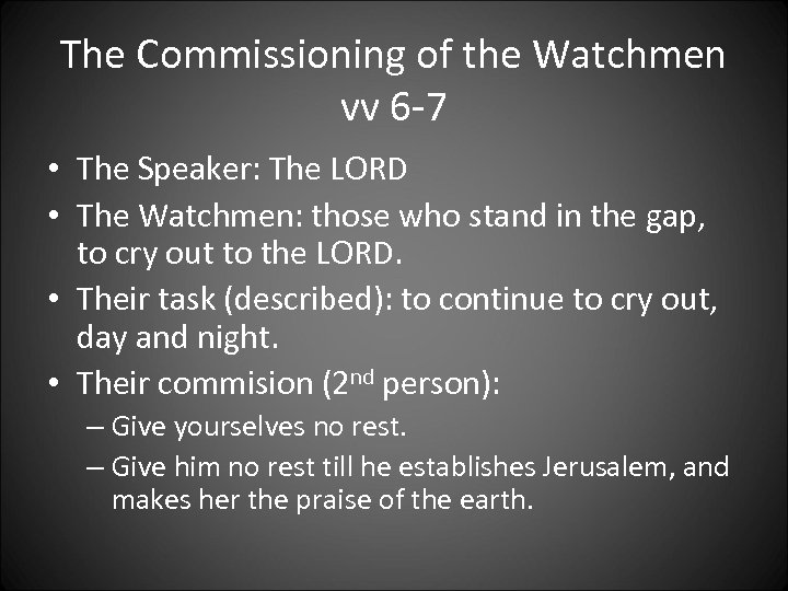 The Commissioning of the Watchmen vv 6 -7 • The Speaker: The LORD •