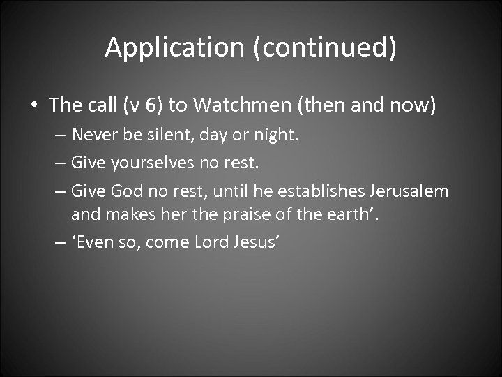 Application (continued) • The call (v 6) to Watchmen (then and now) – Never
