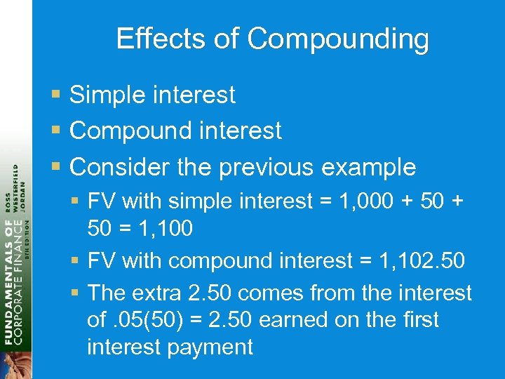 Effects of Compounding § Simple interest § Compound interest § Consider the previous example