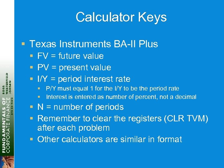 Calculator Keys § Texas Instruments BA-II Plus § FV = future value § PV