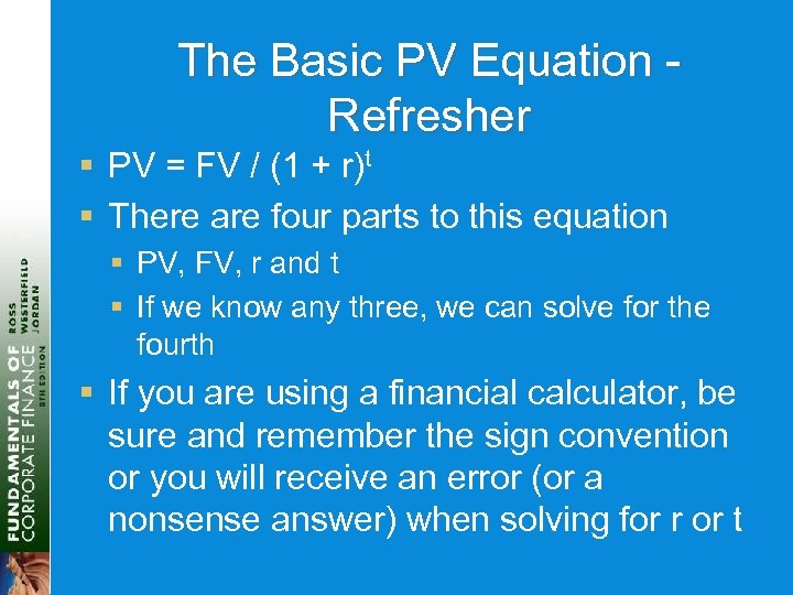 The Basic PV Equation Refresher § PV = FV / (1 + r)t §