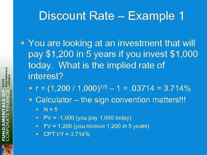 Discount Rate – Example 1 § You are looking at an investment that will