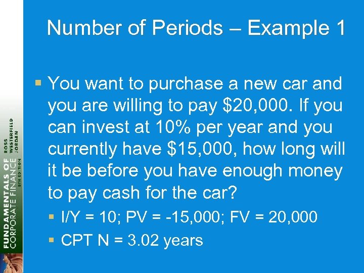 Number of Periods – Example 1 § You want to purchase a new car