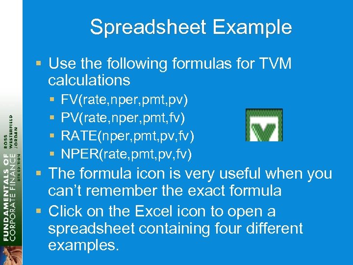 Spreadsheet Example § Use the following formulas for TVM calculations § § FV(rate, nper,