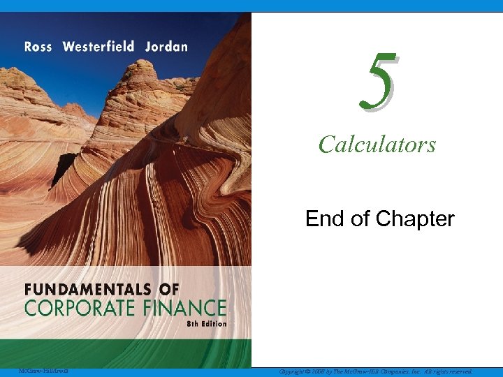 5 Calculators End of Chapter Mc. Graw-Hill/Irwin Copyright © 2008 by The Mc. Graw-Hill