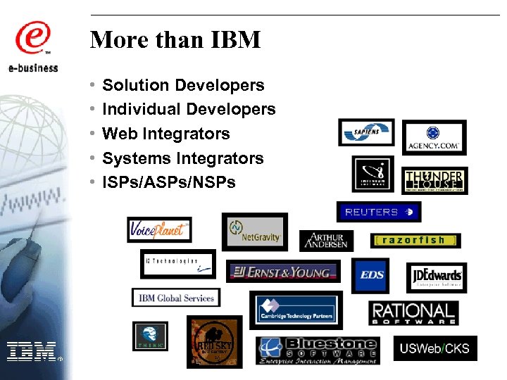 More than IBM • • • Solution Developers Individual Developers Web Integrators Systems Integrators