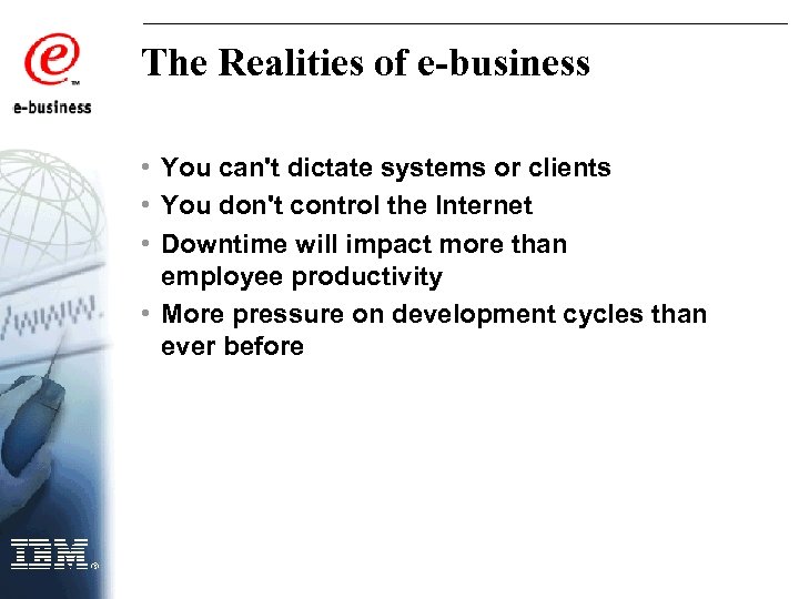 The Realities of e-business • You can't dictate systems or clients • You don't