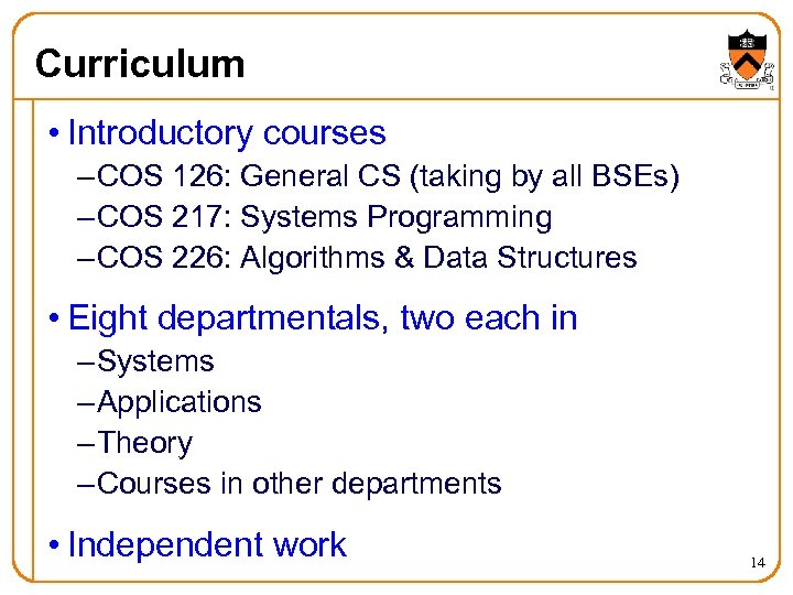 Curriculum • Introductory courses – COS 126: General CS (taking by all BSEs) –