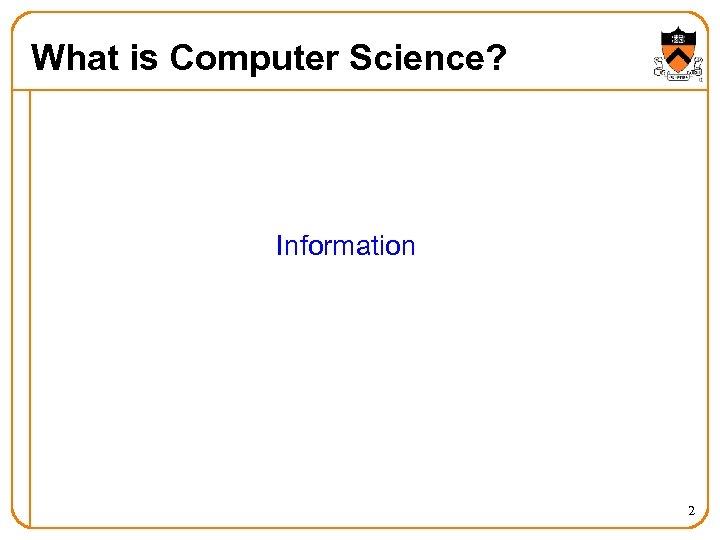 What is Computer Science? Information 2 