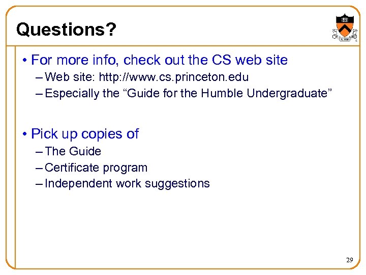 Questions? • For more info, check out the CS web site – Web site:
