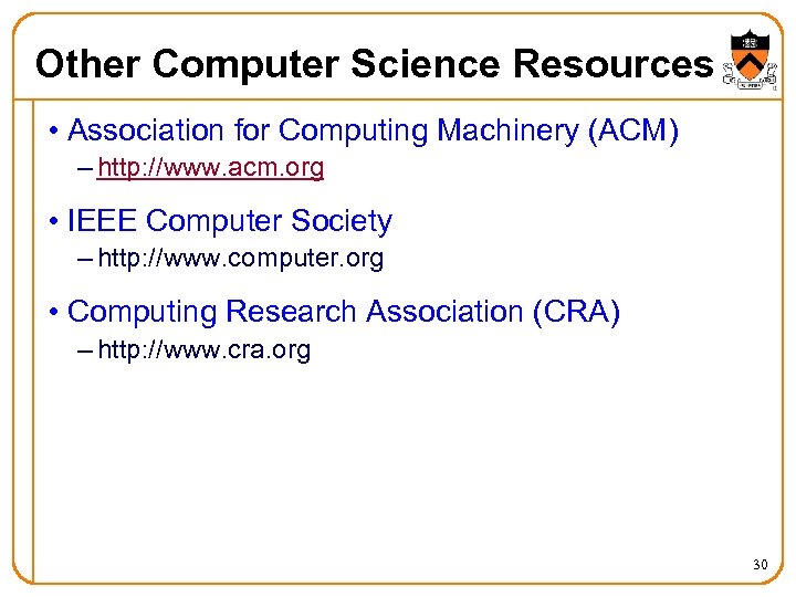 Other Computer Science Resources • Association for Computing Machinery (ACM) – http: //www. acm.