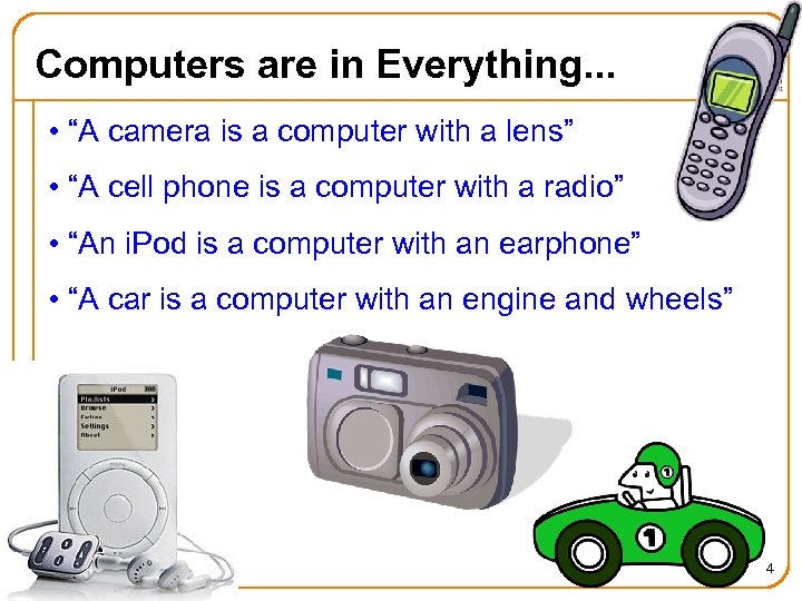 Computers are in Everything. . . • “A camera is a computer with a