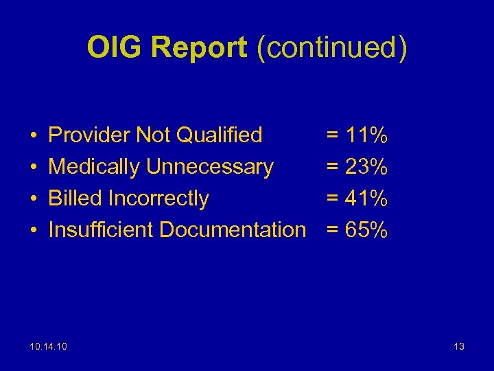 OIG Report (continued) • • Provider Not Qualified Medically Unnecessary Billed Incorrectly Insufficient Documentation