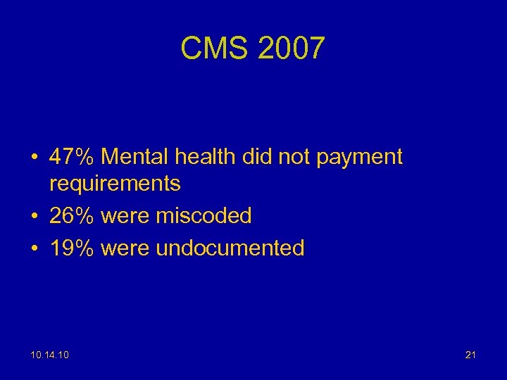 CMS 2007 • 47% Mental health did not payment requirements • 26% were miscoded