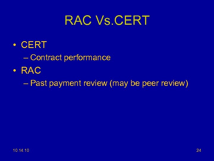 RAC Vs. CERT • CERT – Contract performance • RAC – Past payment review