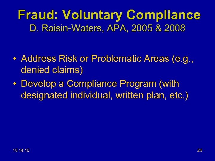Fraud: Voluntary Compliance D. Raisin-Waters, APA, 2005 & 2008 • Address Risk or Problematic