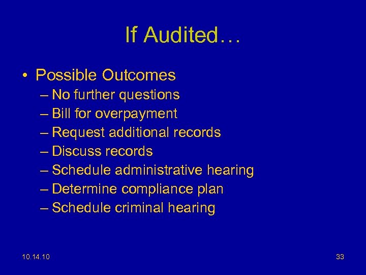 If Audited… • Possible Outcomes – No further questions – Bill for overpayment –