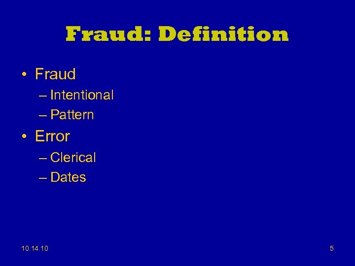 Fraud: Definition • Fraud – Intentional – Pattern • Error – Clerical – Dates