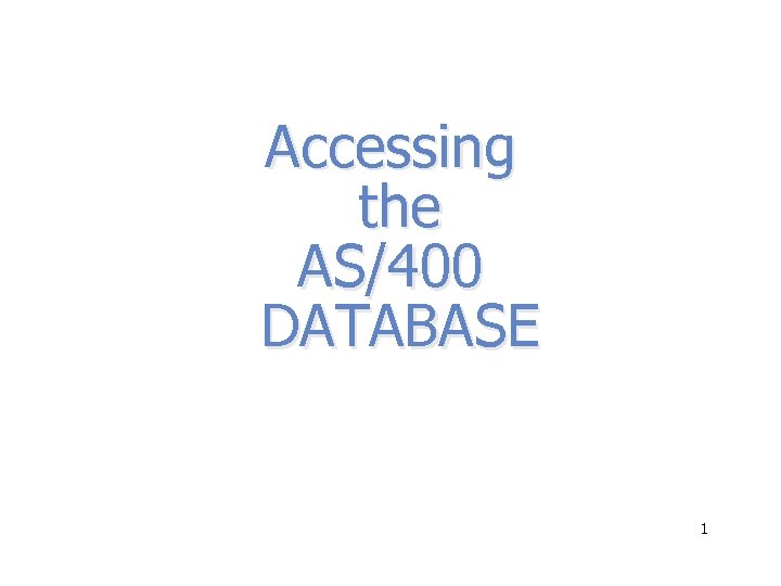 Accessing the AS/400 DATABASE 1 