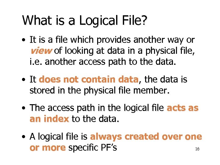 What is a Logical File? • It is a file which provides another way