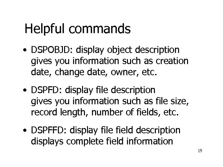 Helpful commands • DSPOBJD: display object description gives you information such as creation date,