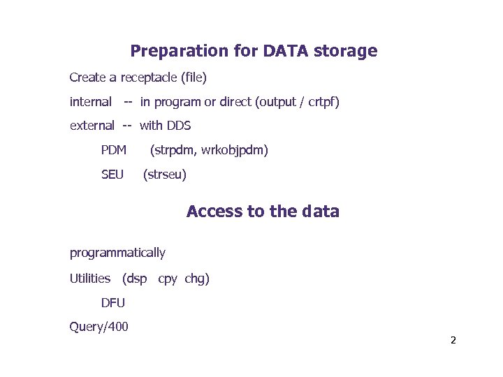 Preparation for DATA storage Create a receptacle (file) internal -- in program or direct