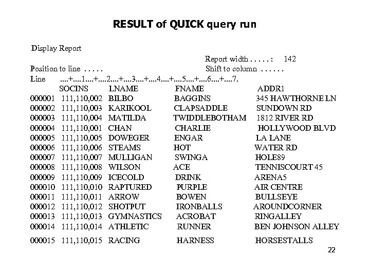 RESULT of QUICK query run Display Report width. . . : 142 Position to