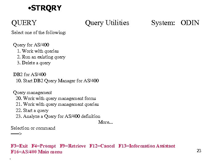  • STRQRY QUERY Query Utilities System: ODIN Select one of the following: Query