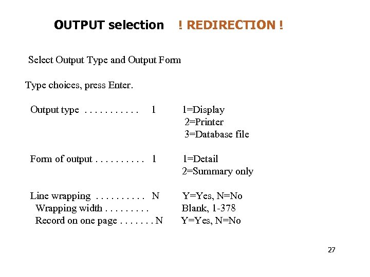 OUTPUT selection ! REDIRECTION ! Select Output Type and Output Form Type choices, press