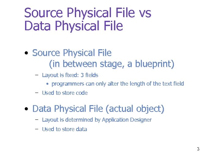 Source Physical File vs Data Physical File • Source Physical File (in between stage,