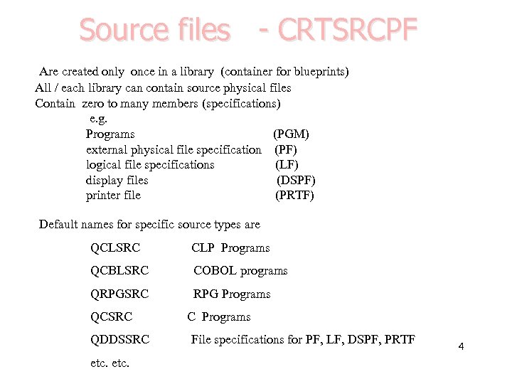 Source files - CRTSRCPF Are created only once in a library (container for blueprints)