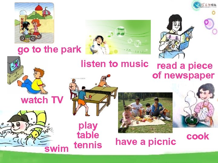 go to the park listen to music read a piece of newspaper watch TV