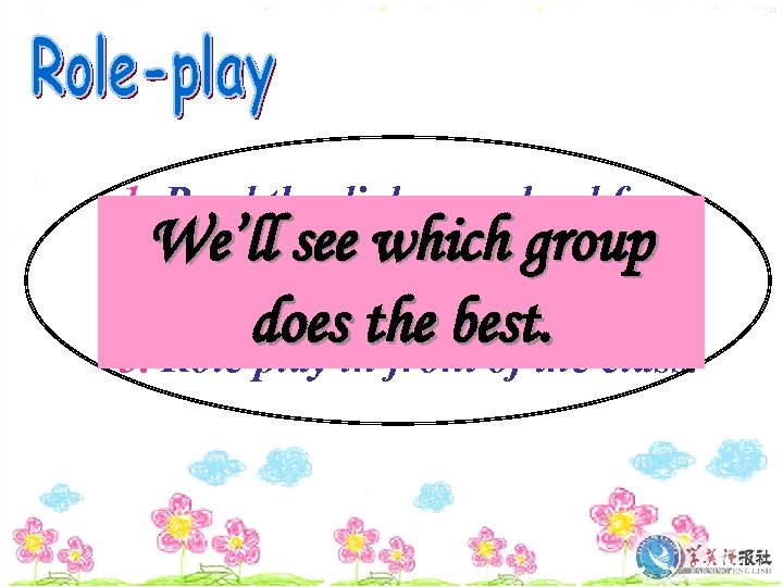 1. Read the dialogue aloud for a We’ll see which group few minutes by