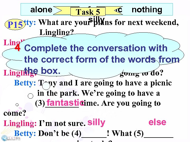 alone else fantastic nothing Task 5 silly Betty: What are your plans for next