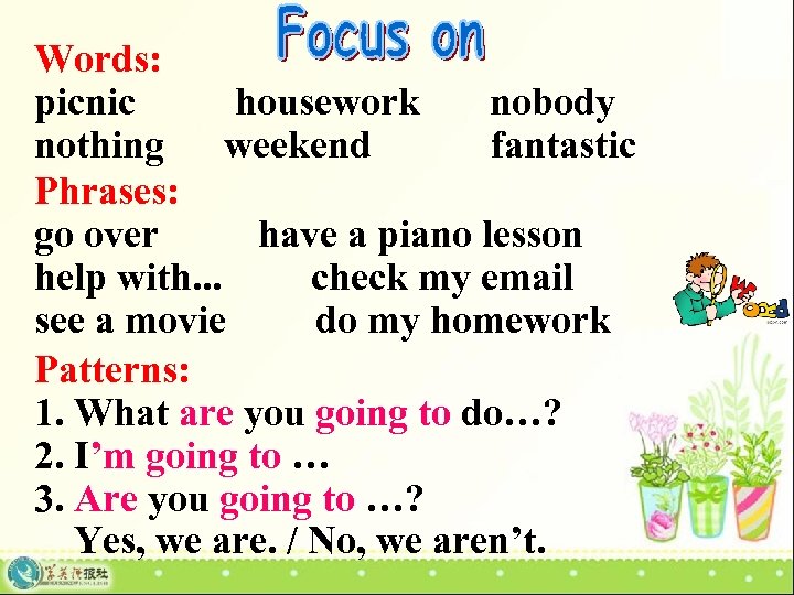 Words: picnic housework nobody nothing weekend fantastic Phrases: go over have a piano lesson