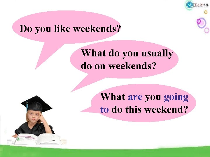 Do you like weekends? What do you usually do on weekends? What are you