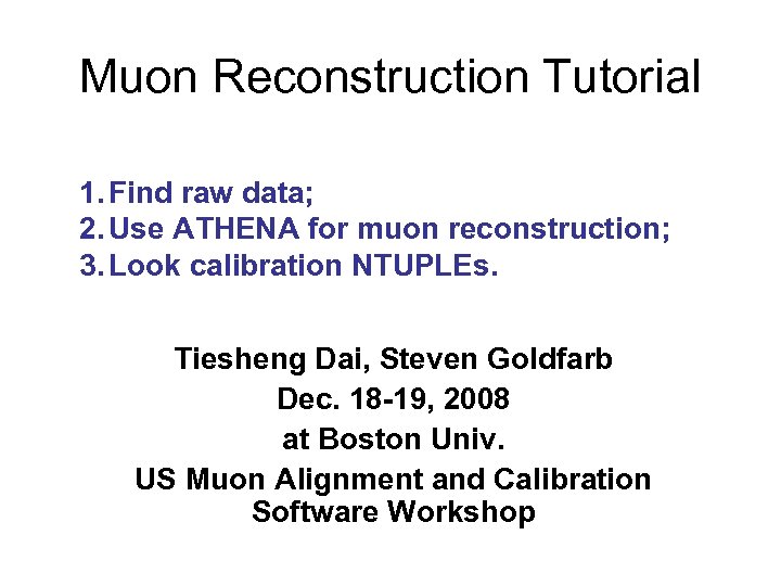 Muon Reconstruction Tutorial 1. Find raw data; 2. Use ATHENA for muon reconstruction; 3.