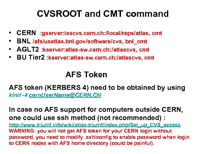 CVSROOT and CMT command • • CERN : gserver: isscvs. cern. ch: /local/reps/atlas, cmt