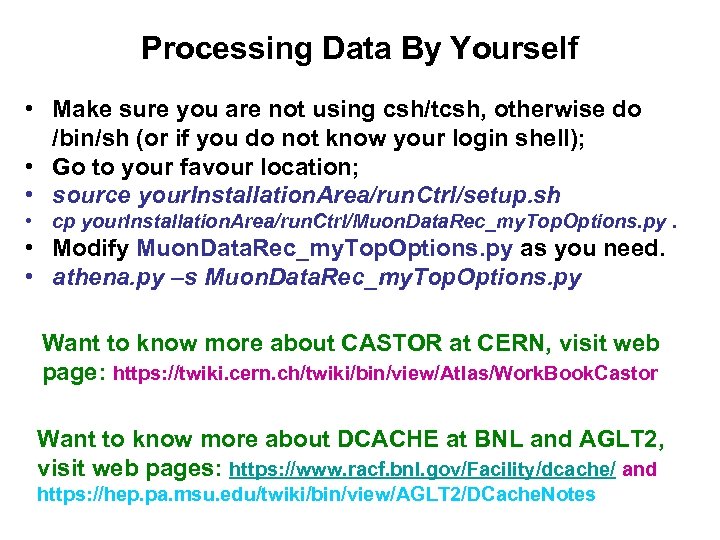 Processing Data By Yourself • Make sure you are not using csh/tcsh, otherwise do
